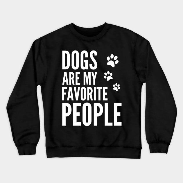 Dogs Are My Favorite People - Funny Gift for Men, Women, Dog Owners, Dog Lovers, Dog Parents and Animal Lover Crewneck Sweatshirt by Famgift